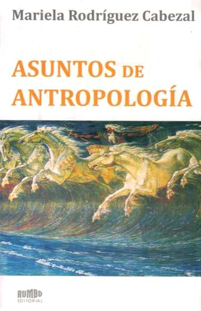 ASUNTOS DE ANTROPOLOGIA.. | MARIELA RODRIGUEZ CABEZAL
