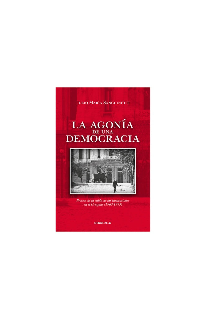 LA AGONIA DE UNA DEMOCRACIA | Julio Maria Sanguinetti