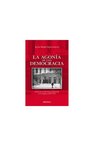LA AGONIA DE UNA DEMOCRACIA | Julio Maria Sanguinetti