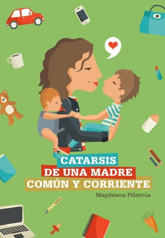 CATARSIS DE UNA MADRE COMUN Y CORRIENTE.. | MAGDALENA  PIÑEYRUA
