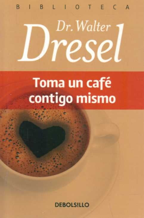 TOMA UN CAFE CONTIGO MISMO (AUT)* .. | Walter Dresel