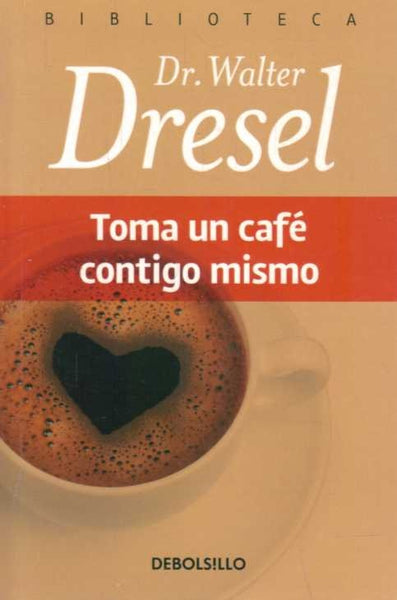 Toma un cafe contigo mismo | Walter Dresel