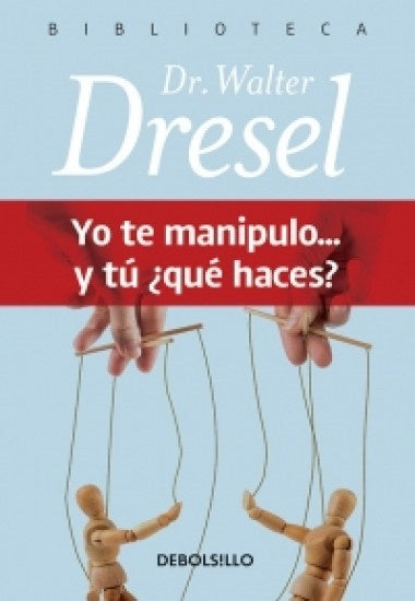 YO TE MANIPULO... Y TU ¿QUE HACES?*.. | Walter Dresel