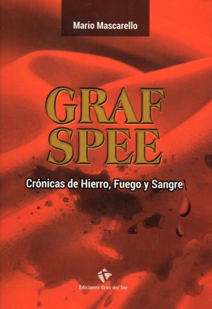 GRAF SPEE. CRONICAS DE HIERRO, FUEGO Y SANGRE | MARIO MASCARELLO