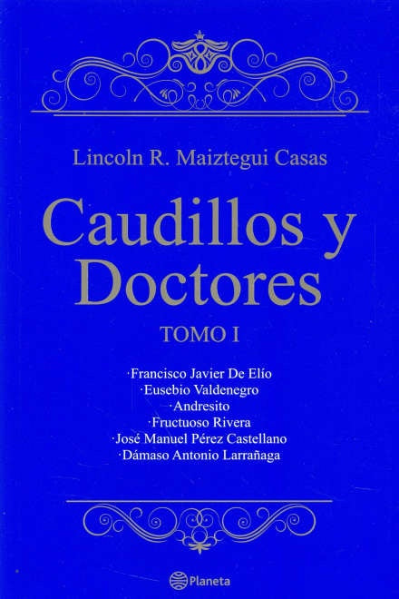 CAUDILLOS Y DOCTORES TOMO I*.. | Lincoln Maiztegui Casas