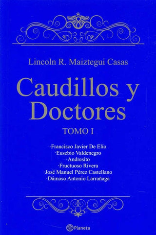CAUDILLOS Y DOCTORES TOMO I*.. | Lincoln Maiztegui Casas