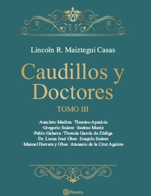 CAUDILLOS Y DOCTORES TOMO III*.. | Lincoln Maiztegui Casas