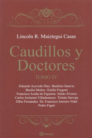 CAUDILLOS Y DOCTORES TOMO IV*.. | Lincoln Maiztegui Casas