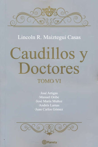 CAUDILLOS Y DOCTORES TOMO VI*.. | Lincoln Maiztegui Casas
