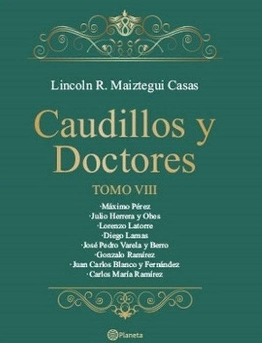 CAUDILLOS Y DOCTORES TOMO VIII*.. | Lincoln Maiztegui Casas