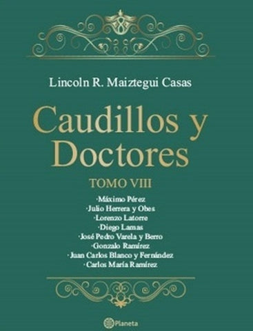 CAUDILLOS Y DOCTORES TOMO VIII*.. | Lincoln Maiztegui Casas