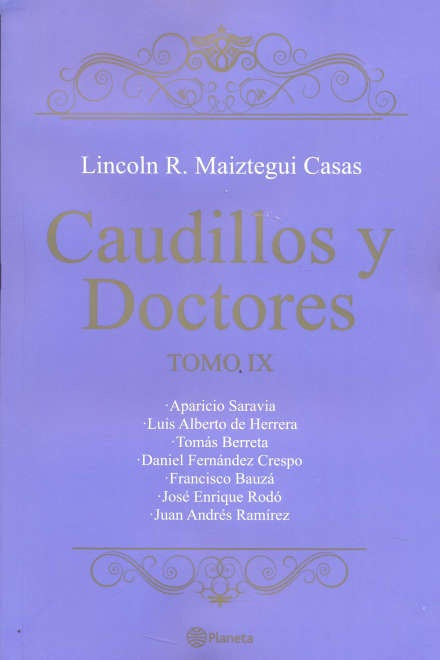 CAUDILLOS Y DOCTORES TOMO IX.. | Lincoln Maiztegui Casas