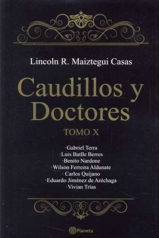 CAUDILLOS Y DOCTORES TOMO X.. | Lincoln R. Maiztegui Casas
