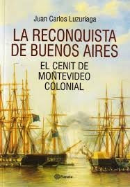 LA RECONQUISTA DE BUENOS AIRES.. | Juan Carlos Luzuriaga