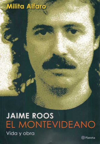 JAIME ROOS, EL MONTEVIDEANO, VIDA Y OBRA*.. | Milita Alfaro