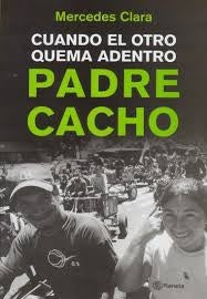 CUANDO EL OTRO QUEMA ADENTRO. PADRE CACHO.C | Mercedes Clara