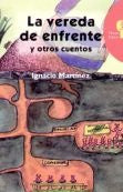 LA VEREDA DE ENFRENTE Y OTROS CUENTOS * | Ignacio  Martinez