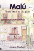 MALÚ. DIARIO ÍNTIMO DE UNA PERRA* | Ignacio  Martinez