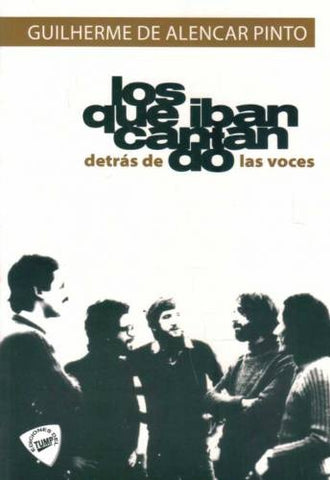 LOS QUE IBAN CANTANDO DETRAS DE LAS VOCES.. | Guilherme De Alencar Pinto