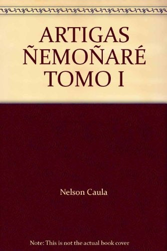 ARTIGAS ÑEMOÑARÉ TOMO 1 | Nelson  Caula