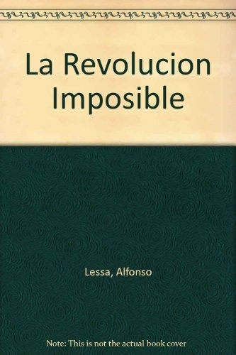 LA REVOLUCION IMPOSIBLE | Alfonso  Lessa