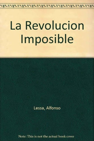 LA REVOLUCION IMPOSIBLE | Alfonso  Lessa