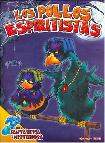 Los Pollos Espiritistas/ the Spiritist Chickens (Spanish Edition) | Alejandra Erbiti