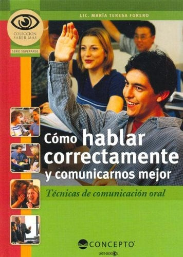 CÃâMO HABLAR CORRECTAMENTE Y COMUNICARNOS MEJOR (Saber Mas / Know More) (Spanish Edition) | Forero, TERESA