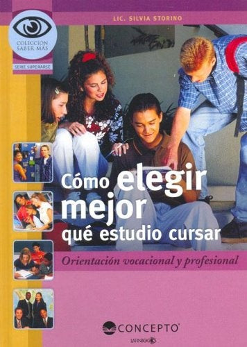 CÃâMO ELEGIR MEJOR QUE ESTUDIO CURSAR (Coleccion Saber Mas: Serie Superarse) (Spanish Edition) | STORINO, SILVIA