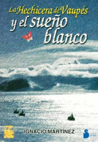 LA HECHICERA DE VAUPES  Y EL SUEÑO BLANCO | IGNACIO MARTINEZ