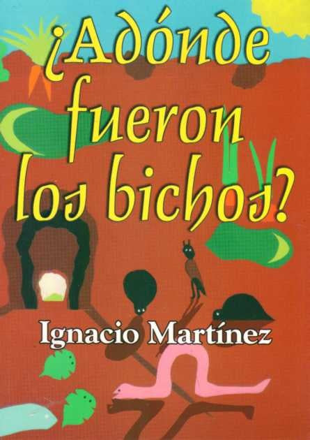 ADONDE FUERON LOS BICHOS?* | Ignacio  Martinez