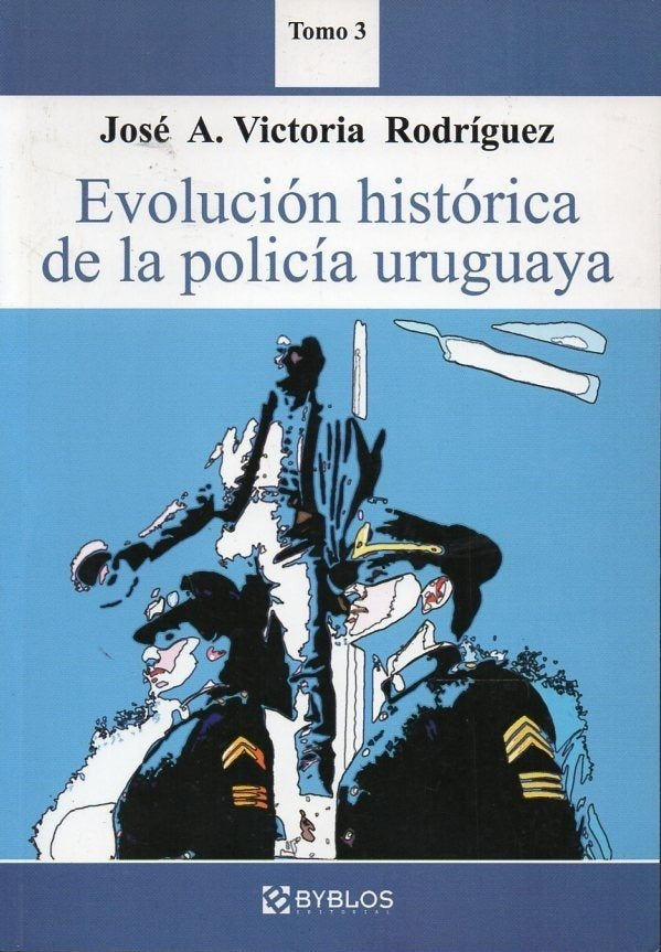 Evolución histórica de la policía uruguaya | José A.  Victoria Rodríguez