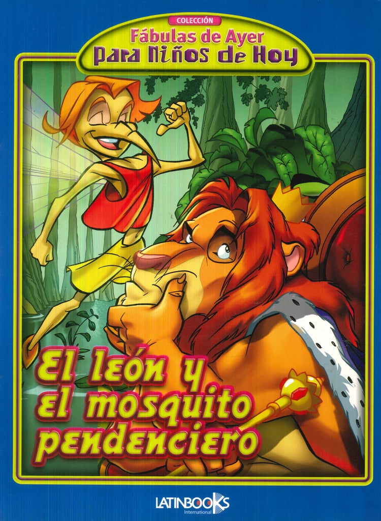 LEON Y EL MOSQUITO PENDENCIERO (FABULAS DE AYER PARA NIÑOS DE HOY)