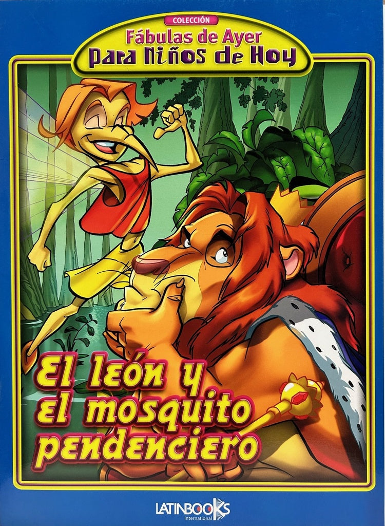LEON Y EL MOSQUITO PENDENCIERO (FABULAS DE AYER PARA NIÑOS DE HOY)