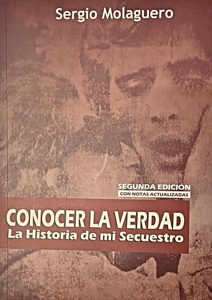 CONOCER LA VERDAD HISTORIA DE MI SECUESTRO  | SERGIO  MOLAGUERO