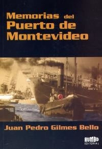 MEMORIAS DEL PUERTO DE MONTEVIDEO | Juan Pedro Gilmes
