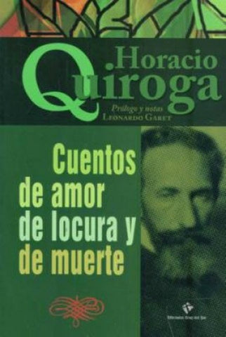 CUENTOS DE AMOR DE LOCURA Y DE MUERTE.. | Horacio Quiroga