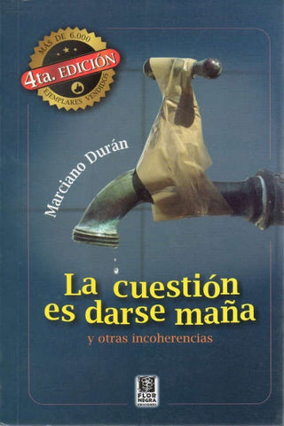 LA CUESTION ES DARSE MANA Y OTRAS INCOHERENCIAS.. | Marciano Durán