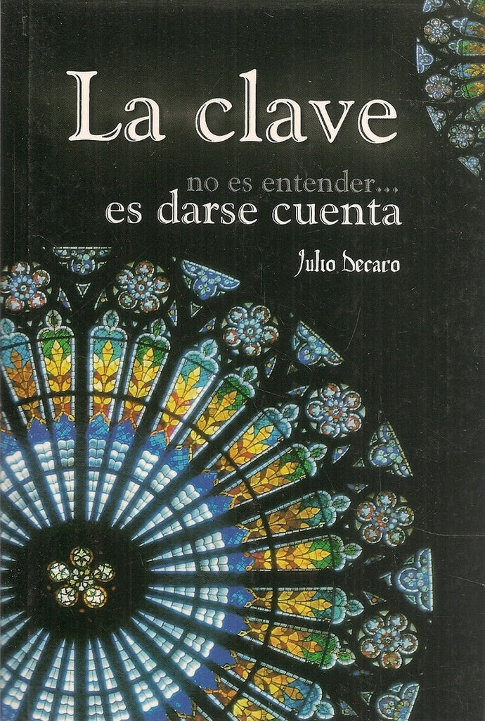 LA CLAVE NO ES ENTENDER ES DARSE CUENTA.. | Julio Decaro