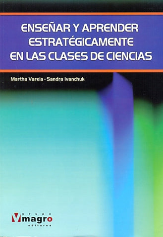 ENSEÑAR Y APRENDER ESTRATÉGICAMENTE EN LAS CLASES DE CIENCIAS*.. | Varela, Ivanchuk