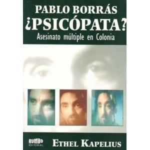 PABLO BORRAS ¿PSICOPATA? ASESINATO MULTIPLE EN COLONIA | Ethel Kapelius