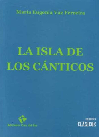 LA ISLA DE LOS CANTICOS.. | MARIA EUGENIA VAZ FERREIRA