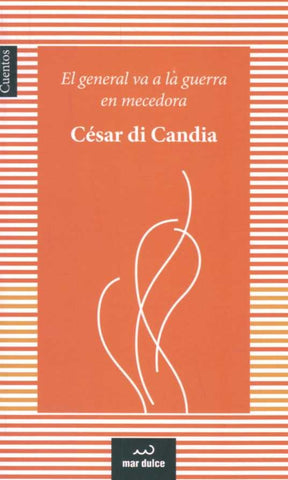 EL GENERAL VA A LA GUERRA EN MECEDORA.. | CÉSAR  DI CANDIA