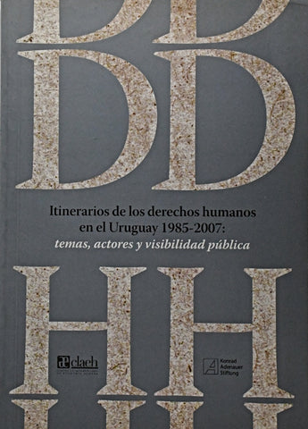 ITINERARIOS DE LOS DERECHOS HUMANOS EN EL URUGUAY 1985 - 2007.. | JAVIER MIRANDA