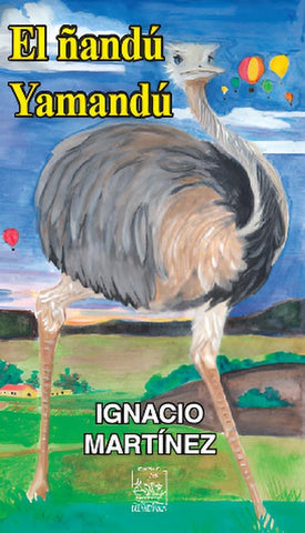 EL ÑANDU YAMANDU.. | Ignacio  Martinez