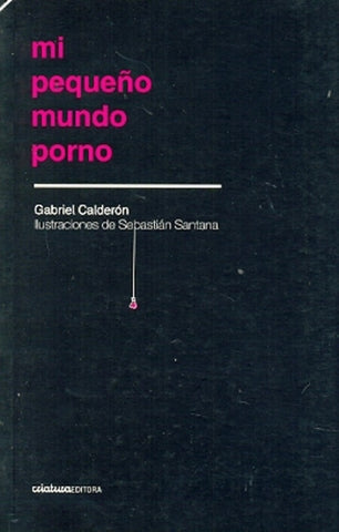 MI PEQUEÑO MUNDO PORNO.. | Gabriel  Calderon