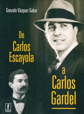 DE CARLOS ESCAYOLA A CARLOS GARDEL | Gonzalo Vázquez Gabor
