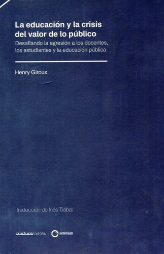 LA EDUCACION Y LA CRISIS DEL VALOR DE LO PUBLICO | Henry A. Giroux