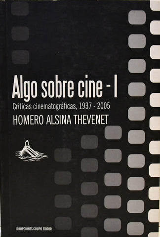 ALGO SOBRE CINE - I.. | Homero Alsina Thevenet