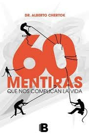60 mentiras que nos complican la vida (AUT) | ALBERTO CHERTOK